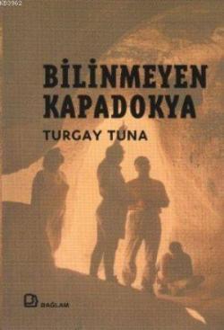 Bilinmeyen Kapadokya - Turgay Tuna | Yeni ve İkinci El Ucuz Kitabın Ad