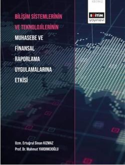 Bilişim Sistemlerinin ve Teknolojilerinin Muhasebe ve Finansal Raporlama Uygulamalarına Etkisi