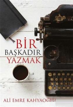 Bir Başkadır Yazmak - Ali Emre Kahyaoğlu | Yeni ve İkinci El Ucuz Kita