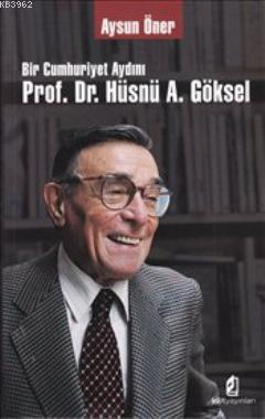 Bir Cumhuriyet Aydını Prof. Dr. Hüsnü A. Göksel