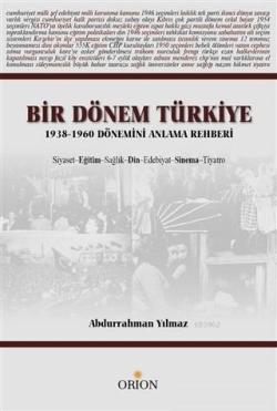 Bir Dönem Türkiye 1938-1960 Dönemini Anlama Rehberi; Siyaset Eğitim Sağlık Din Edebiyat Sinema Tiyatro