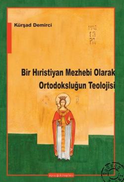 Bir Hıristiyan Mezhebi Olarak Ortodoksluğun Teolojisi - Kürşat Demirci
