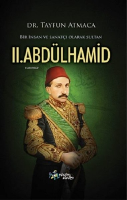 Bir İnsan ve Sanatçı Olarak Sultan II. Abdülhamid - Tayfun Atmaca | Ye