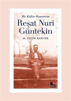 Bir Kültür Romancısı Reşat Nuri Güntekin - M. Fatih Kanter | Yeni ve İ