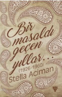 Bir Masaldı Geçen Yıllar(1926-1960) - Stella Aciman | Yeni ve İkinci E