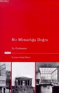 Bir Mimarlığa Doğru - Le Corbusier | Yeni ve İkinci El Ucuz Kitabın Ad