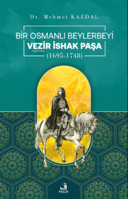 Bir Osmanlı Beylerbeyi Vezir İshak Paşa - Mehmet Kazdal | Yeni ve İkin