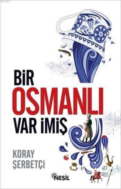 Bir Osmanlı Var İmiş - Koray Şerbetçi | Yeni ve İkinci El Ucuz Kitabın