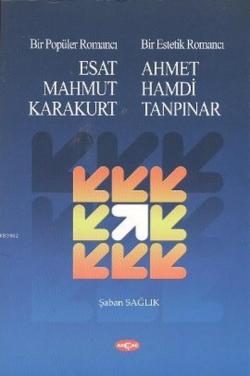 Bir Popüler Romancı Esat Mahmud Karakurt - Bir Estetik Romancı - Ahmet