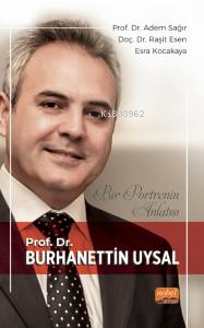 Bir Portrenin Anlatısı;Prof. Dr. Burhanettin Uysal - Adem Sağır | Yeni