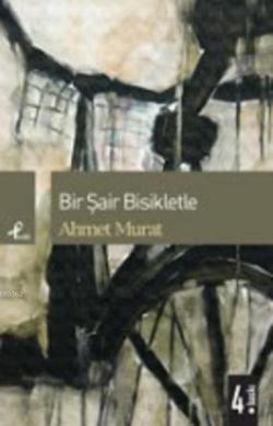Bir Şair Bisikletle - Ahmet Murat | Yeni ve İkinci El Ucuz Kitabın Adr
