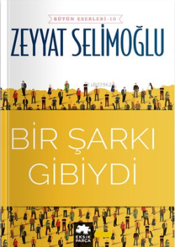 Bir Şarkı Gibiydi - Bütün Eserleri 10 - Zeyyat Selimoğlu | Yeni ve İki