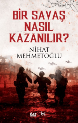 Bir Savaş Nasıl Kazanılır? - Nihat Mehmetoğlu | Yeni ve İkinci El Ucuz