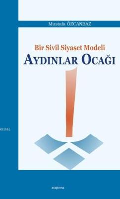 Bir Sivil Siyaset Modeli: Aydınlar Ocağı - Mustafa Özcanbaz | Yeni ve 