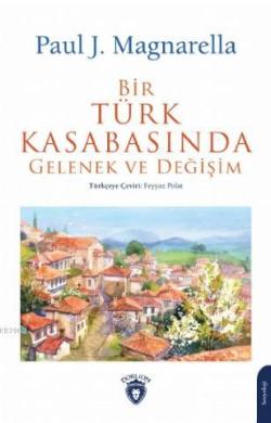 Bir Türk Kasabasında Gelenek ve Değişim - Paul J. Magnarella | Yeni ve
