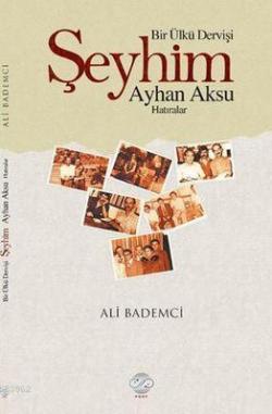 Bir Ülkü Dervişi : Şeyhim Ayhan Aksu - Ali Bademci | Yeni ve İkinci El