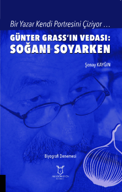 Bir Yazar Kendi Portresini Çiziyor ;Günter Grass’ın Vedası: Soğanı Soyarken
