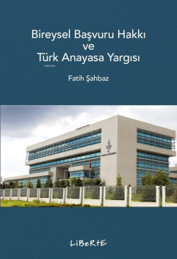 Bireysel Başvuru Hakkı ve Türk Anayasa Yargısı - Fatih Şahbaz | Yeni v