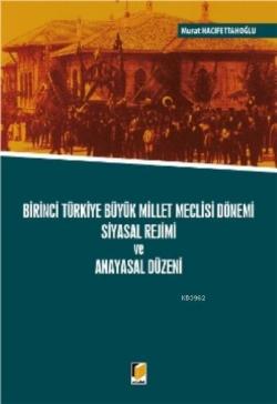 Birinci Türkiye Büyük Millet Meclisi Dönemi Siyasal Rejimi ve Anayasal Düzeni