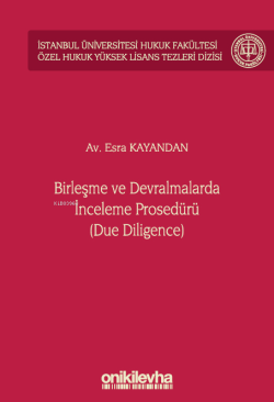 Birleşme ve Devralmalarda İnceleme Prosedürü (Due Diligence) İstanbul Üniversitesi Hukuk Fakültesi Özel Hukuk Yüksek Lisans Tezleri Dizisi No: 67