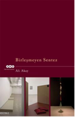 Birleşmeyen Sentez - Ali Akay | Yeni ve İkinci El Ucuz Kitabın Adresi