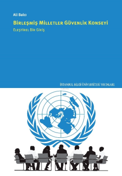 Birleşmiş Milletler Güvenlik Konseyi - Eleştirel Bir Giriş - Ali Balcı