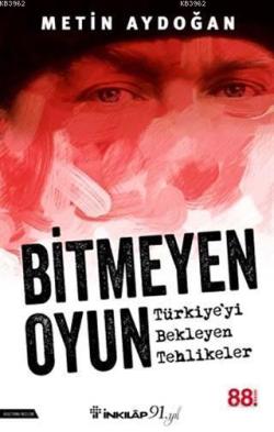 Bitmeyen Oyun - Türkiye'yi Bekleyen Tehlikeler - Metin Aydoğan | Yeni 