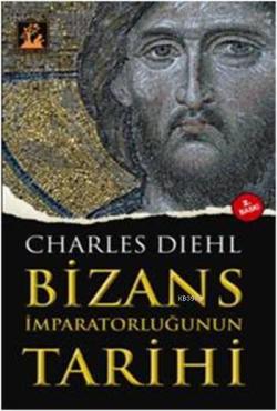 Bizans İmparatorluğunun Tarihi - Charles Diehl | Yeni ve İkinci El Ucu