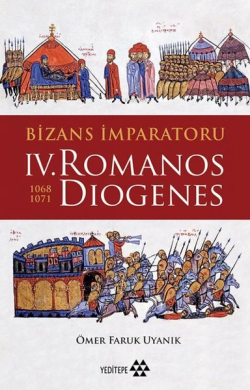 Bizans İmparatoru IV. Romanos Diogenes (1068 - 1071) - Ömer Faruk Uyan
