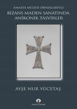Bizans Maden Sanatında Anikonik Tasvirler - Amasya Müzesi Örnekleriyle