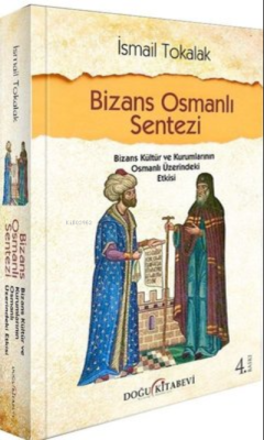 Bizans Osmanlı Sentezi - Bizans Kültür ve Kurumlarının Osmanlı Üzerind