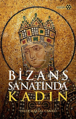 Bizans Sanatında Kadın - Dilek Maktal Canko | Yeni ve İkinci El Ucuz K