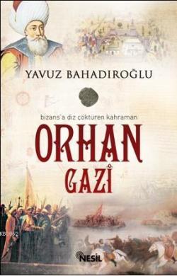 Bizans'a Diz Çöktüren Kahraman Orhan Gazi