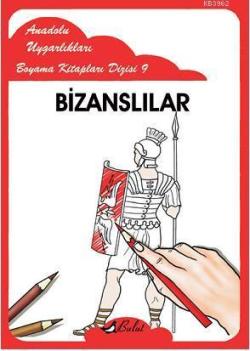 Bizanslılar; Anadolu Uygarlıkları Boyama Kitapları Dizisi 9