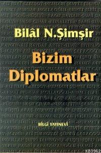 Bizim Diplomatlar - Bilal N. Şimşir | Yeni ve İkinci El Ucuz Kitabın A