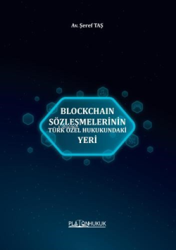 Blockchain Sözleşmelerinin Türk Özel Hukukundaki Yeri - Şeref Taş | Ye