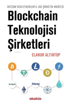 Blockchain Teknolojisi Şirketleri;Bitcoin’den Ethereum’a 100 Sirketin Hikayesi
