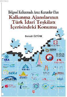Bölgesel Kalkınmada Aracı Kurumlar Olan Kalkınma Ajanslarının Türk İdari Teşkilatı İçerisindeki Konu