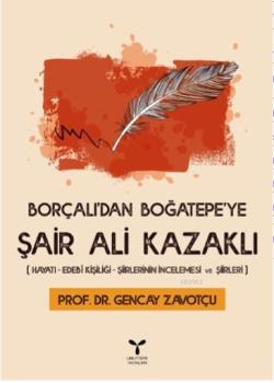 Borçalı'dan Boğatepe'ye Şair Ali Kazaklı; Hayatı - Edebi Kişiliği - Şiirlerinin İncelenmesi ve Şiirleri