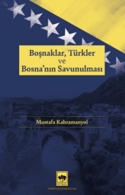 Boşnaklar, Türkler ve Bosna'nın Savunulması - Mustafa Kahramanyol | Ye