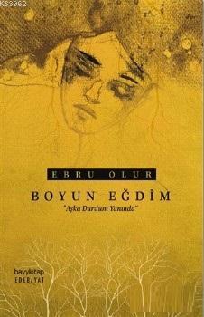 Boyun Eğdim - Ebru Olur | Yeni ve İkinci El Ucuz Kitabın Adresi