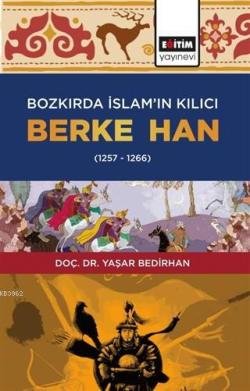Bozkırda İslam'ın Kılıcı Berke Han (1257-1266) - Yaşar Bedirhan | Yeni