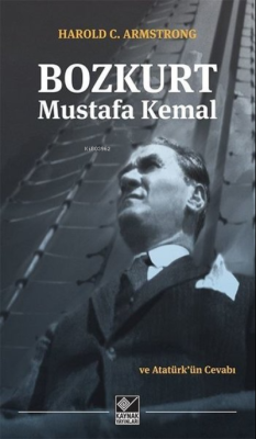 Bozkurt Mustafa Kemal ve Atatürk'ün Cevabı - Harold C: Armstrong | Yen