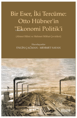 Bir Eser, İki Tercüme: Otto Hübner’in “Ekonomi Politik’i;(Ahmet Hilmi ve Mehmet Mithat Çevirileri)