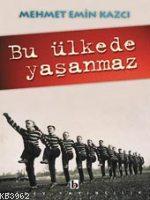 Bu Ülkede Yaşanmaz - Mehmet Emin Kazcı | Yeni ve İkinci El Ucuz Kitabı