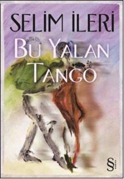 Bu Yalan Tango - Selim İleri | Yeni ve İkinci El Ucuz Kitabın Adresi