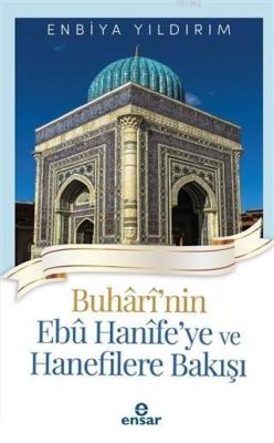 Buhari'nin Ebu Hanife'ye ve Hanefilere Bakış - Enbiya Yıldırım | Yeni 