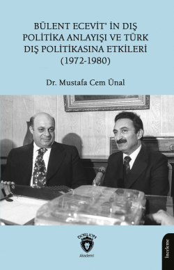 Bülent Ecevit’in Dış Politika Anlayışı ve Türk Dış Politikasına Etkileri(1972-1980)
