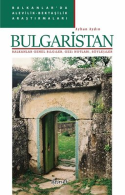 Bulgaristan: Balkanlar Genel Bilgiler, Gezi Notları, Söyleşiler - Balkanlar'da Alevilik-Bektaşilik A