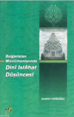 Bulgaristan Müslümanlarında Dini Islahat Düşüncesi - İbrahim Hatiboğlu